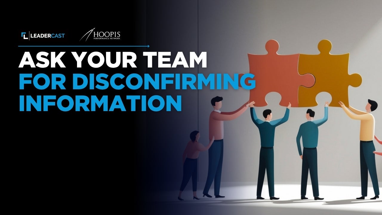 Ask Your Team for Disconfirming Information