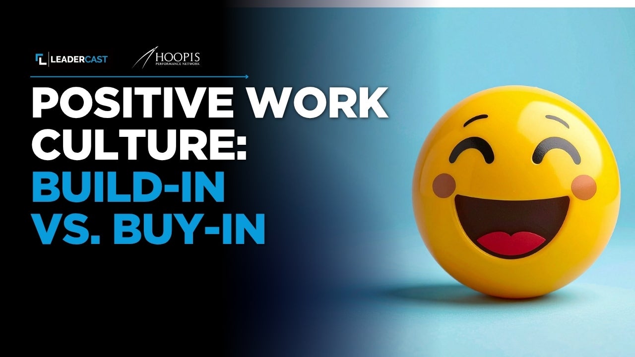 Positive Work Culture: Build-in vs. Buy-in
