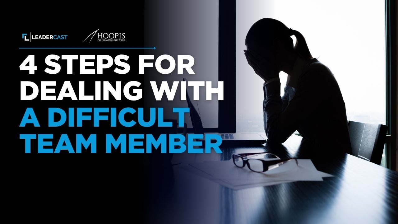 4 Steps for Dealing With a Difficult Team Member